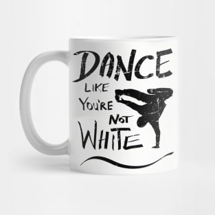 Dance like you're not white t-shirt - distressed Mug